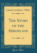 The Story of the Aroplane (Classic Reprint)