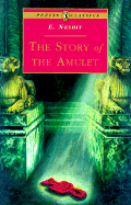 The Story of the Amulet - Nesbit, Edith