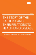 The Story of the Bacteria and Their Relations to Health and Disease