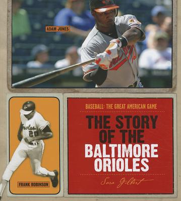 The Story of the Baltimore Orioles - Gilbert, Sara, Ms.