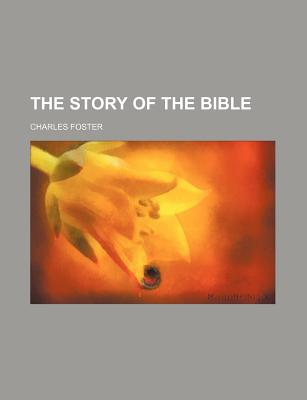 The Story of the Bible - Foster, Charles