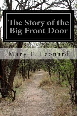 The Story of the Big Front Door - Leonard, Mary F