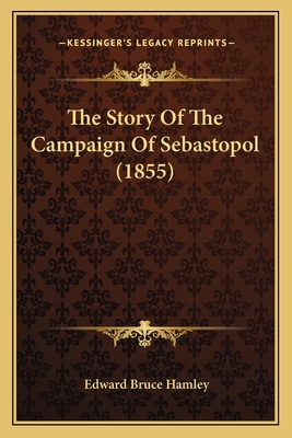 The Story Of The Campaign Of Sebastopol (1855) - Hamley, Edward Bruce, Sir