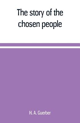 The story of the chosen people - A Guerber, H