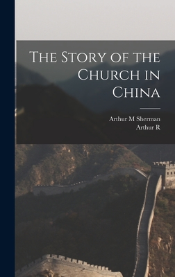 The Story of the Church in China - Gray, Arthur R 1875-, and Sherman, Arthur M