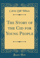The Story of the Cid for Young People (Classic Reprint)