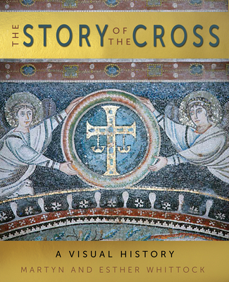 The Story of the Cross: A Visual History - Whittock, Esther, and Whittock, Martyn