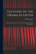 The Story Of The Drama In Exeter: During Its Best Period, 1787 To 1823: With Reminiscences Of Edmund Kean