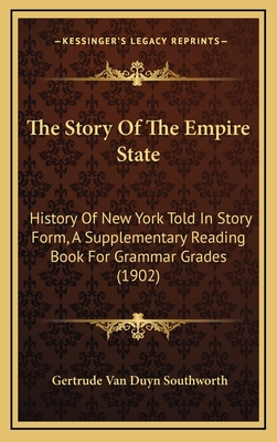 The Story of the Empire State: History of New York Told in Story Form, a Supplementary Reading Book for Grammar Grades (1902) - Southworth, Gertrude Van Duyn