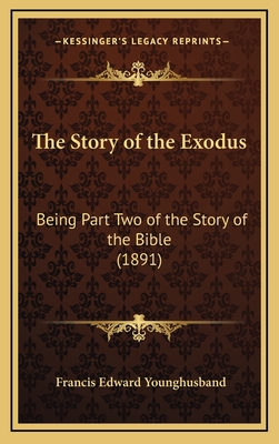 The Story of the Exodus: Being Part Two of the Story of the Bible (1891) - Younghusband, Francis Edward, Sir