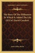 The Story of the Filibusters to Which Is Added the Life of Col. David Crockett