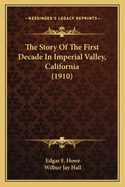 The Story Of The First Decade In Imperial Valley, California (1910)