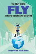 The Story of the Fly: And How it Could Save the World
