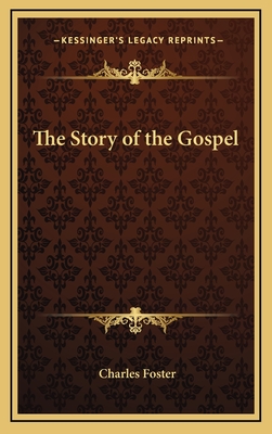 The Story of the Gospel - Foster, Charles, MB