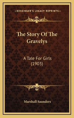 The Story of the Gravelys: A Tale for Girls (1903) - Saunders, Marshall