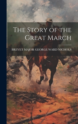 The Story of the Great March - Nichols, Brevet Major George Ward