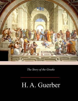 The Story of the Greeks - Guerber, H a