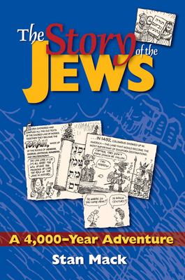 The Story of the Jews: A 4,000-Year Adventure--A Graphic History Book - Mack, Stan