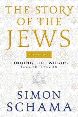 The Story of the Jews: Finding the Words 1000 BC-1492 AD - Schama, Simon