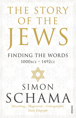 The Story of the Jews: Finding the Words (1000 BCE - 1492) - Schama, Simon
