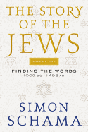 The Story of the Jews Volume One: Finding the Words 1000 Bc-1492 AD