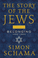 The Story of the Jews, Volume Two: Belonging: 1492-1900