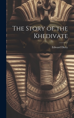 The Story of the Khedivate - Dicey, Edward