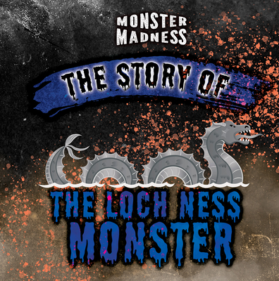 The Story of the Loch Ness Monster - Lombardo, Jennifer