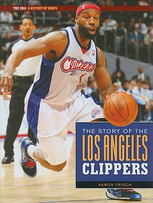 The Story of the Los Angeles Clippers - Frisch, Aaron