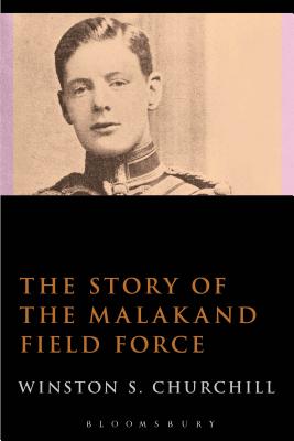 The Story of the Malakand Field Force - Churchill, Sir Winston S., Sir