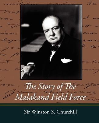 The Story of the Malakand Field Force - Churchill, Winston S, Sir