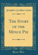 The Story of the Mince Pie (Classic Reprint)