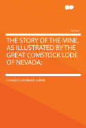 The Story of the Mine, as Illustrated by the Great Comstock Lode of Nevada