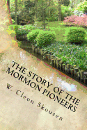 The Story of the Mormon Pioneers - Skousen, W Cleon