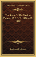 The Story of the Motion Picture, 65 B.C. to 1920 A.D. (1920)
