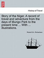 The story of the Niger : a record of travel and adventure from the days of Mungo Park to the present time