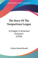 The Story Of The Nonpartisan League: A Chapter In American Evolution (1920)