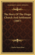The Story of the Otago Church and Settlement (1887)