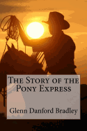The Story of the Pony Express Glenn Danford Bradley