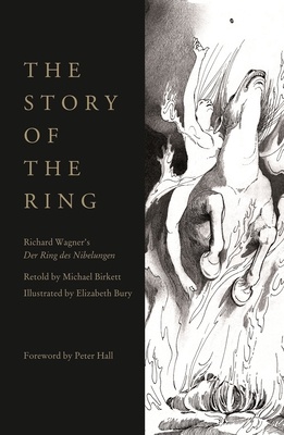 The Story of the Ring - Wagner, Richard, and Hall, Peter (Introduction by), and Birkett, Michael (Adapted by)