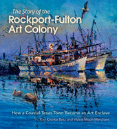 The Story of the Rockport-Fulton Art Colony: How a Coastal Texas Town Became an Art Enclave