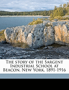 The Story of the Sargent Industrial School at Beacon, New York, 1891-1916