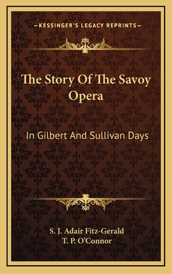 The Story Of The Savoy Opera: In Gilbert And Sullivan Days - Fitz-Gerald, S J Adair, and O'Connor, T P (Introduction by)