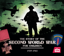 The Story of the Second World War For Children: 1939-1945