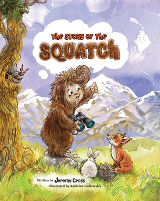The Story of the Squatch - Cross, Jeremy