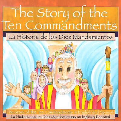 The Story of the Ten Commandments / La Historia de los Diez Mandamientos: The Story of the Ten Commandments in English and Spanish - Pingry, Patricia A.