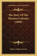 The Story Of The Thirteen Colonies (1898)