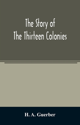 The story of the thirteen colonies - A Guerber, H