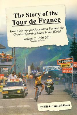The Story of the Tour de France, Volume 2: 1976-2018: How a Newspaper Promotion Became the Greatest Sporting Event in the World - McGann, Bill, and McGann, Carol