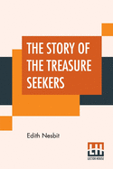 The Story Of The Treasure Seekers: Being The Adventures Of The Bastable Children In Search Of A Fortune